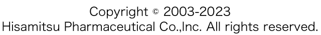 Copyright © 2003-2023 Hisamitsu Pharmaceutical Co.,Inc. All rights reserved.